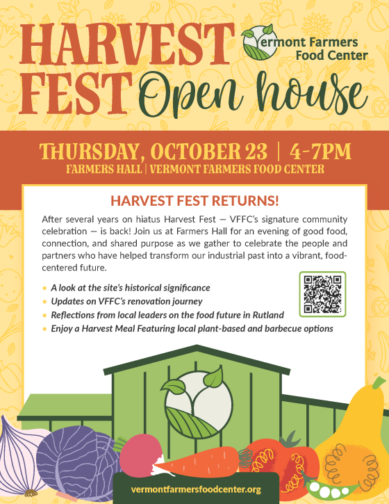 Harvest Fest Open House flier by Vermont Farmers Food Center. Thursday October 23 4-7 pm. Farmers Hall. Harvest Fest Returns! vermontfarmersfoodcenter.org